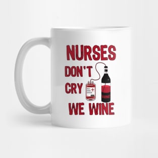 Nurses Don't Cry We Wine Mug